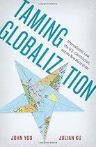 Taming Globalization: International Law, the U.S. Constitution, and the New World Order