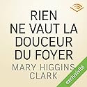Rien ne vaut la douceur du foyer | Livre audio Auteur(s) : Mary Higgins Clark Narrateur(s) : Florence Blanc