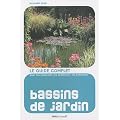 Bassins de jardin : Le guide complet pour les concevoir, les construire et les entretenir