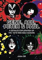 Gene, Ace, Peter & Paul: A detailed exploration of the 1978 KISS solo albums Gene, Ace, Peter & Paul: A detailed exploration of the 1978 KISS solo albums