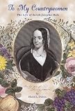: To My Countrywomen: The Life of Sarah Josepha Hale