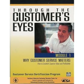 Through the Customer's Eyes - Module 1 - Why Customer Service Matters - How to Establish Superior Value and Profitability
