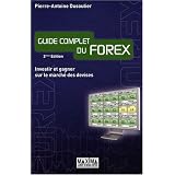 Guide complet du Forex : Investir et gagner sur le march� des devisespar Pierre-Antoine Dusoulier