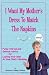 I Want My Mother's Dress To Match The Napkins: Funny Stories and Serious Advice for Looking Your Best at Your Child's Wedding (Volume 1)