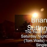 Brian Sutton The Heart of Saturday Night  - Single