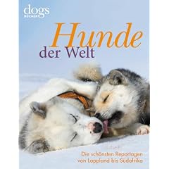DOGS. Hunde der Welt: Die sch�nsten Reportagen von Lappland bis S�dafrika
