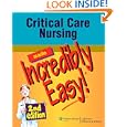 Critical Care Nursing Made Incredibly Easy! 2nd Edition (Incredibly Easy! Series) by Springhouse