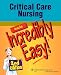 Critical Care Nursing Made Incredibly Easy!  2nd Edition (Incredibly Easy! Series)