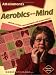Aerobics of the Mind