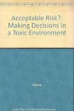 Acceptable risk? : making decisions in a toxic environment