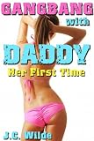 GANGBANG With Daddy - Her First Time (The Daddy Diaries: GANGBANG - Daddy Sex Story)
