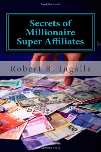 Secrets of Millionaire Super Affiliates: Methods and Strategies To Make  Six-Figure Income Online  As A Super Affiliate Marketer