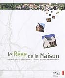 Le r�ve de la maison : Cit�s-jardins, lotissements et habitat durable dans le Rh�ne