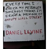 Every Time I Check My Messages, Somebody Thinks I'm Dead: A Memoir of Occupy Wall Street