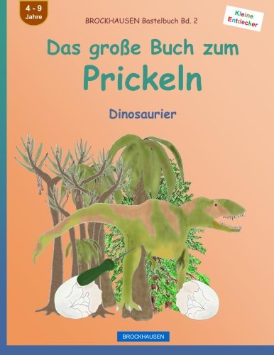 BROCKHAUSEN Bastelbuch Bd. 2 - Das große Buch zum Prickeln: Dinosaurier (Kleine Entdecker) (Volume 2) (German Edition)