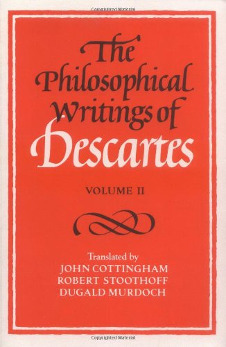 The Philosophical Writings of Descartes, vol. II, ed. John Cottingham, Robert Stoothoff, Dugald Murdoch