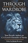Through the Wardrobe: Your Favorite Authors on C.S. Lewis' Chronicles of Narnia