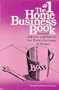 The #1 Home Business Book: Sound Advice and Ideas for Extra Income at Home