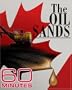 60 Minutes - The Oil Sands (January 22, 2006)