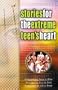 Stories for the Extreme Teen's Heart: Over One Hundred Treasures to Touch Your Soul (Stories for the Heart)