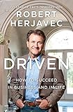 Driven: How To Succeed In Business And In Life