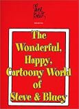 The Wonderful, Happy, Cartoony World of Steve  Bluey
