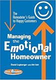 Managing the Emotional Homeowner: The Remodeler s Guide to Happy Customers