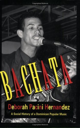 Bachata A Social History of a Dominican Popular Music [Paperback] [1995] (Author) Deborah Pacini Hernandez