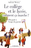 Le coll�ge et le lyc�e, comment �a marche? : Petit guide � l'usage des parents