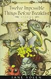 Twelve Impossible Things Before Breakfast: Stories
