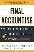 Final Accounting: Ambition, Greed and the Fall of Arthur Andersen