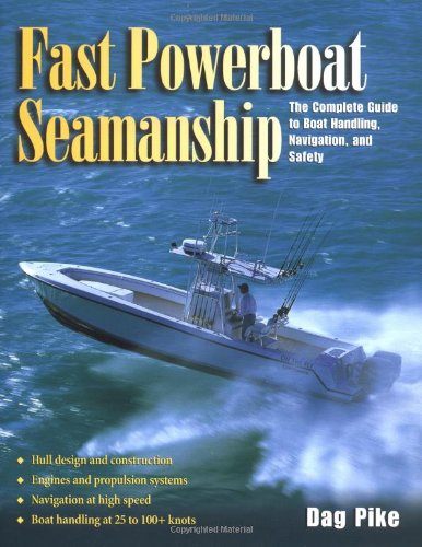 Fast Powerboat Seamanship : The Complete Guide to Boat Handling, Navigation, and Safety, by Dag Pike