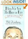 Then We Set His Hair on Fire: Insights and Accidents from a Hall of Fame Career in Advertising