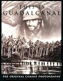 This Is Guadalcanal: The Original Combat Photography