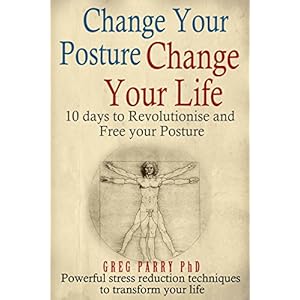 Pain Management: Change Your Posture Change Your Life (Get Pain Free) Your Pain Release Book: (10 Days to Revolutionise and Free Your Posture)Your Cur