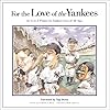 For The Love Of The Yankees: An A-to-Z Primer For Yankees Fans Of All Ages (For the Love of)