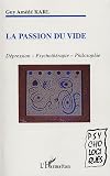 La passion du vide : D�pression - Psychoth�rapie - Philosophie