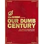 Our Dumb Century: The Onion Presents 100 Years of Headlines from America's Finest News Source