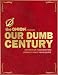  : Our Dumb Century: The Onion Presents 100 Years of Headlines from America's Finest News Source