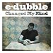 e-dubble - Changed My Mind