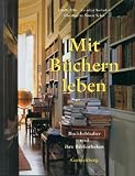 Mit B&uuml;chern leben: Buchliebhaber und ihre Bibliotheken - Estelle Ellis, Caroline Seebohm