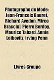 Photographe de Mode: Jean-Fran OIS Bauret, Richard Avedon, Mirco Braccini, Pierre Berdoy, Maurice Tabard, Annie Leibovitz, Irving Penn: Deborah ... Pierre Berdoy, Howard Schatz, Cecil Beaton
