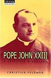 Pope John XXIII: A Spiritual Biography (Lives & Legacies)