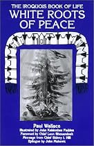 White Roots of Peace: Iroquois Book of Life