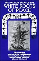 White Roots of Peace: Iroquois Book of Life