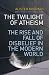 The Twilight of Atheism: The Rise and Fall of Disbelief in the Modern World