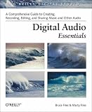 Digital Audio Essentials: A Comprehensive Guide to Creating, Recording, Editing, and Sharing Music and Other Audio (O'Reilly Digital Studio)