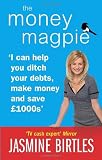 The Money Magpie: I can help you ditch your debts, make money and save £1000s: The Ultimate Guide to Savvy Saving, Ditching Your Debts and Making Money