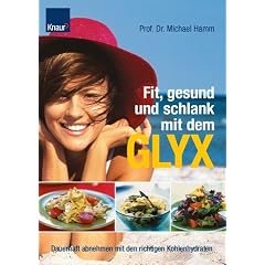 Fit, gesund und schlank mit dem GLYX: Dauerhaft abnehmen mit den richtigen Kohlenhydraten