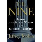 The Nine: Inside the Secret World of the Supreme Court by  Jeffrey Toobin